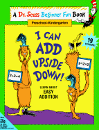 I Can Add Upside Down! Learn about Easy Addition - Dr Seuss, and Hayward, Linda