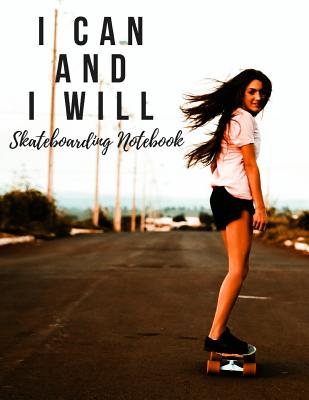 I Can and I Will: Skateboarding Notebook, Motivational Notebook, Composition Notebook, Log Book, Diary for Athletes (8.5 X 11 Inches, 110 Pages, College Ruled Paper) - Notebooks, Sports