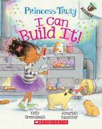 I Can Build It!: An Acorn Book (Princess Truly #3): Volume 3