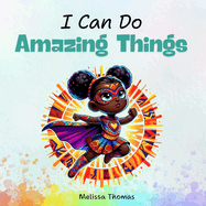 I Can Do Amazing Things: A Dream Big Story Book for Kids