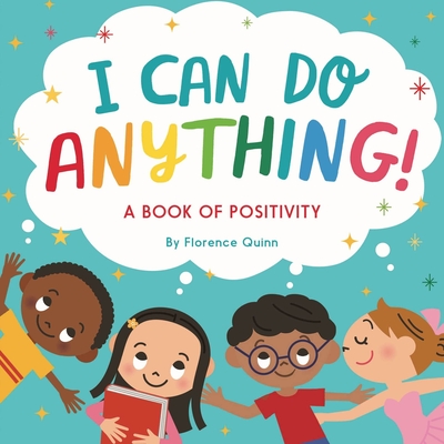 I Can Do Anything!: A Book of Positivity for Kids - Quinn, Florence