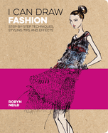 I Can Draw Fashion: Step-by-Step Techniques, Styling Tips and Effects