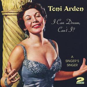 I Can Dream, Can't I?: A Singer's Singer - Toni Arden