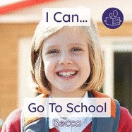 I Can Go To School: A reassuring introduction to starting school