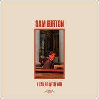 I Can Go With You - Sam Burton