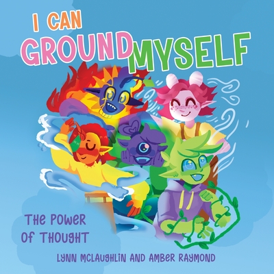 I Can Ground Myself (The Power of Thought): Strategies for Kids' Well-Being - McLaughlin, Lynn, and Raymond, Amber