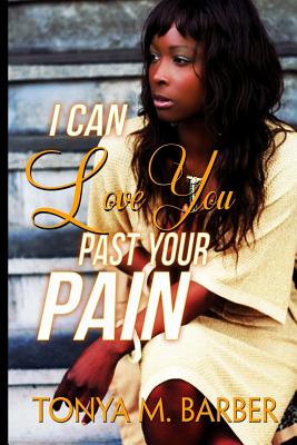 I Can Love You Past Your Pain - Barber, Tonya M