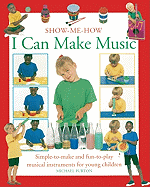 I Can Make Music: Simple-To-Make and Fun-To-Play Musical Instruments for Young Children