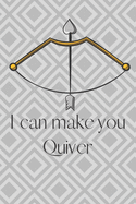 I Can Make You Quiver: A fun notebook for that Archer Toxophilite in your life. Great gift! Journal has unlined blank pages, great for doodling, sketching, and more.