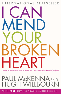 I Can Mend Your Broken Heart - McKenna, Paul, PH.D., and Willbourn, Hugh