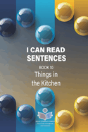 I Can Read Sentences Adult Literacy Primer (This is not a storybook): Book 10: Things in the Kitchen