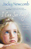 I Can See Angels: True Tales of Real Life Angelic Encounters