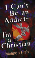 I Can't Be an Addict, I'm a Christian