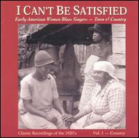 I Can't Be Satisfied: Early American Women Blues Singers, Vol. 1: Country - Various Artists