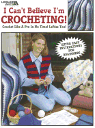 I Can't Believe I'm Crocheting!: Crochet Like a Pro in No Time! Lefties Too!