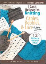 I Can't Believe I'm Knitting: Cables, Bobbles & Lace in Motion