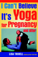 I Can't Believe It's Yoga for Pregnancy and After - Trivell, Lisa, and Peck, Peter Field (Photographer)