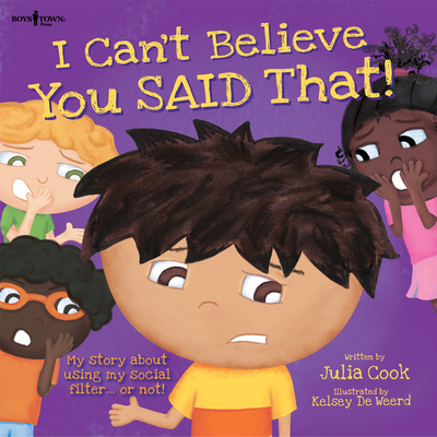 I Can't Believe You Said That!: My Story about Using My Social Filter...or Not!volume 7 - Cook, Julia, and de Weerd, Kelsey (Illustrator)