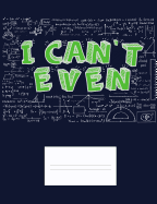 I Can't Even: Funny Quotes and Pun Themed College Ruled Composition Notebook