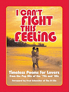 I Can't Fight This Feeling: Timeless Poems for Lovers from the Pop Hits of the '70s and '80s