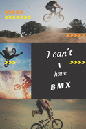 I can't I have BMX: Funny Sport Journal Notebook Gifts, 6 x 9 inch, 124 Lined