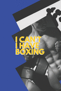 I can't I have Boxing: Funny Sport Journal Notebook Gifts, 6 x 9 inch, 124 Lined
