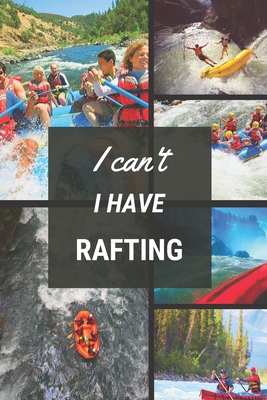 I can't I have Rafting: Funny Sport Journal Notebook Gifts, 6 x 9 inch, 124 Lined - Editions, My Sport My Passion
