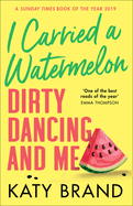 I Carried a Watermelon: Dirty Dancing and Me