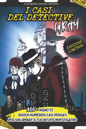 I Casi del Detective Gray: Delitti & Enigmi Indaga e Risolvi Numerosi Casi con Oltre 800 Vignette Pensate per Sviluppare il Tuo Intuito Investigativo.