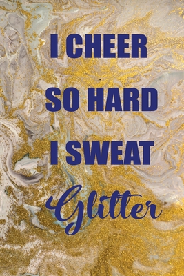 i cheer so hard i sweat glitter: : Cheerleading Lined Notebook / Journal Gift For a cheerleaders 120 Pages, 6x9, Soft Cover. Matte - Publishing, Cheerleader