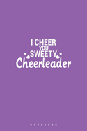 I Cheer You Sweety Cheerleader: Gift For Cheerleaders Of All Sports, Danzcue, Lined Notebook ( 6x9" ) 120 Pages