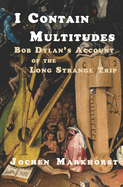 I Contain Multitudes: Bob Dylan's Account of the Long Strange Trip