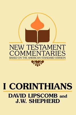 I Corinthians: A Commentary on the New Testament Epistles - Lipscomb, David, and Shepherd, J W