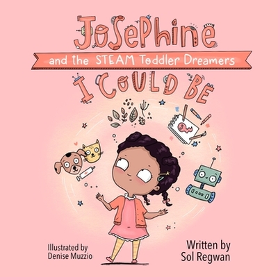 I Could Be: Josephine and the Steam Toddler Dreamers - Regwan, Sol