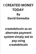 I Created Money Today by David Gomadza