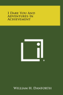 I Dare You and Adventures in Achievement - Danforth, William H
