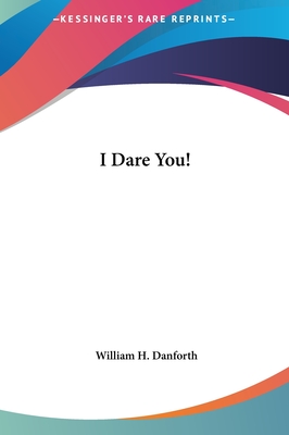 I Dare You! - Danforth, William H