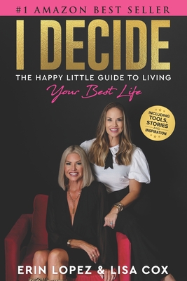 I Decide: The Happy Little Guide To Living Your Best Life - Cox, Lisa, and Lopez, Erin