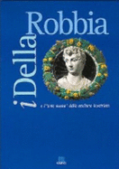 I Della Robbia E L'Arte Nuova Della Scultura Invetriata: Fiesole, Basilica Di Sant'alessandro, 29 Maggio-1 Novembre 1998
