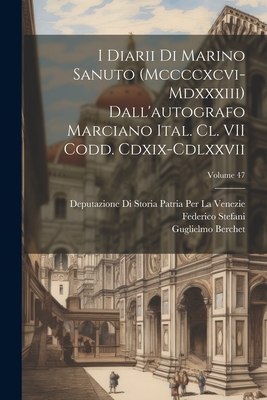 I Diarii Di Marino Sanuto (Mccccxcvi-Mdxxxiii) Dall'autografo Marciano Ital. Cl. VII Codd. Cdxix-Cdlxxvii; Volume 47 - Barozzi, Nicol?, and Sanuto, Marino, and Stefani, Federico