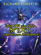 I Did Not Give That Spider Superhuman Intelligence!