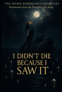 I Didn't Die Because I Saw It: Testimonies from the Daughter of The King
