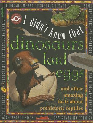 I Didn't Know That Dinosaurs Laid Eggs: I Didn't Know That... - Flowerpot Press (Creator)