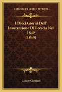 I Dieci Giorni Dell' Insurrezione Di Brescia Nel 1849 (1849)