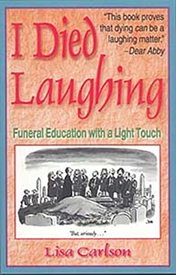 I Died Laughing: Funeral Education with a Light Touch - Carlson, Lisa