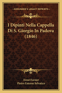 I Dipinti Nella Cappella Di S. Giorgio In Padova (1846)