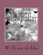 I Do Believe: Help my Unbelief