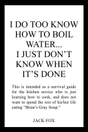 I Do Too Know How to Boil Water...I Just Don't Know When It's Done