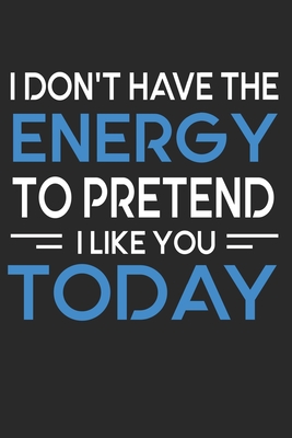 I Don't Have The Energy To Pretend To Like You Today - Gasi, Madlin