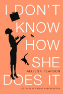 I Don't Know How She Does It: The Life of Kate Reddy, Working Mother: A Novel - Pearson, Allison